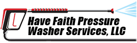 Have Faith Pressure Washer Services, LLC Logo